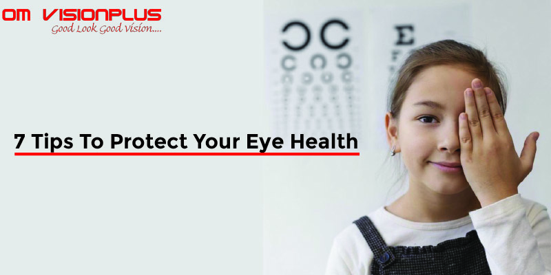 7 Tips To Protect Your Eye Health